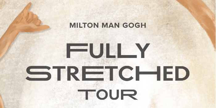 Milton Man Gogh ‘Fully Stretched’ Tour + Tyde + Da Funk