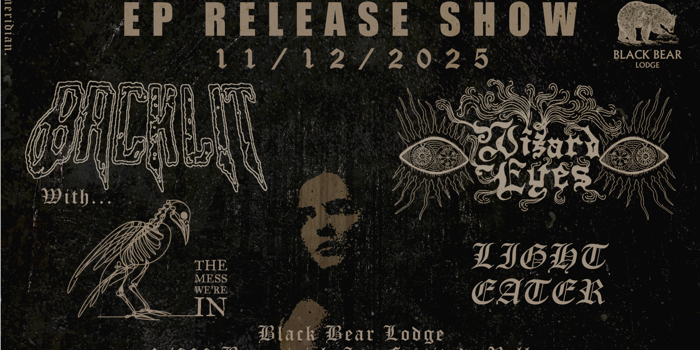 The Backlit EP Launch + Light Eater + The Mess We’re In + Wizard Eyes