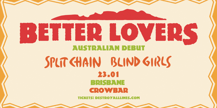 Better Lovers (USA) Australian Debut 2026 with Split Chain (UK) and Blind Girls