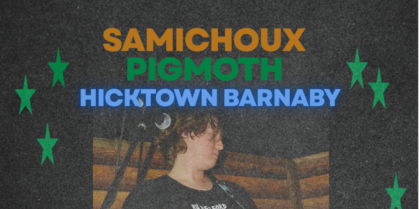 Samichoux + Pigmoth & Hicktown Barnaby (solo)