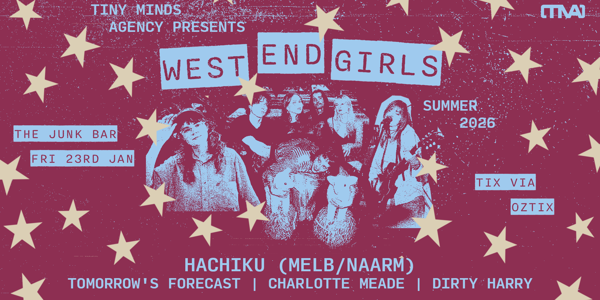 West End Girls Summer '26 ft. Hachiku (Melb/Naarm), Tomorrows Forecast, Charlotte Meade & Dirty Harry