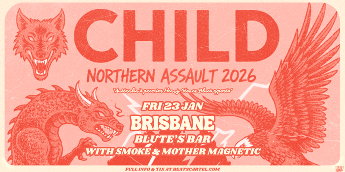 CHILD: Northern Assault BRISBANE with support from Smoke and Mother Magnetic