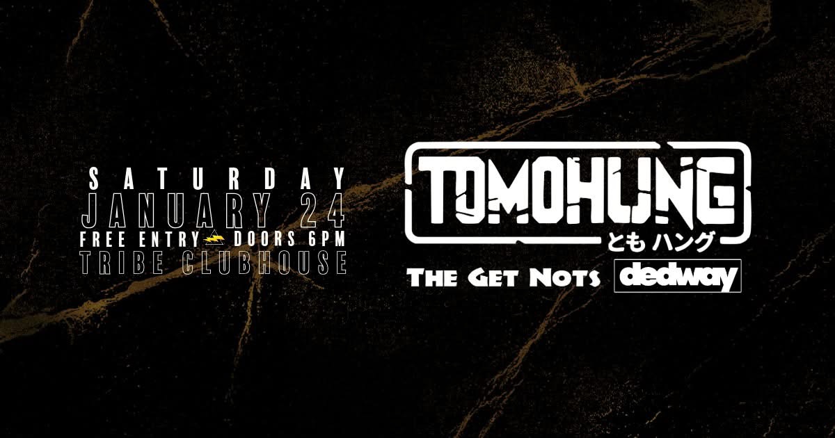 Tomohung, The Get Nots and Dedway (FREE)