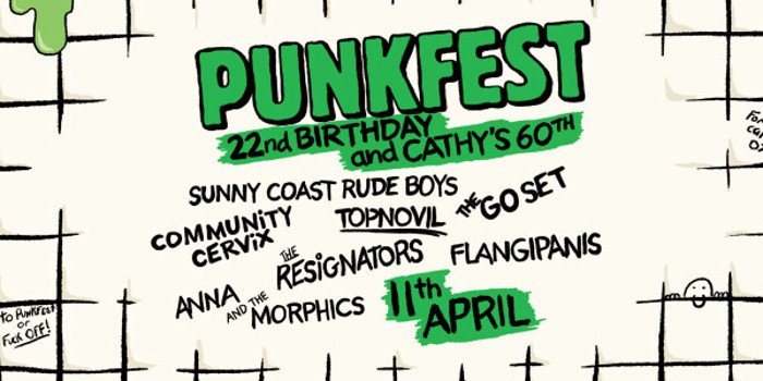Punkfest 22nd Birthday and Cathy’s 60th ft. Sunny Coast Rude Boys, The Go Set, Community Cervix, The Flangipanis, The Resignators, Topnovil and Anna & The Morphics