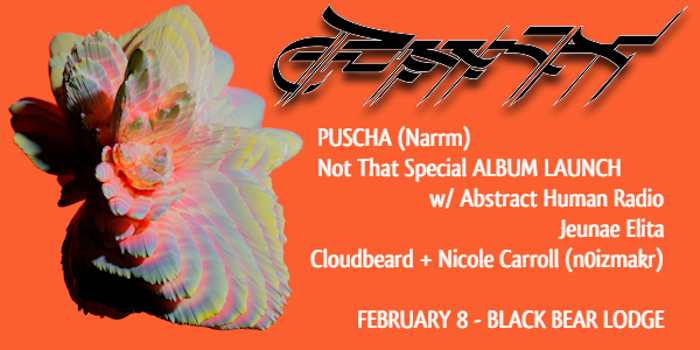 PUSCHA (Narrm/Melb) - Not That Special ALBUM with aupport from Abstract Human Radio, a special collab set between Nicole Carroll (n0izmkr) and Coudbeard, and Jeunae Elita