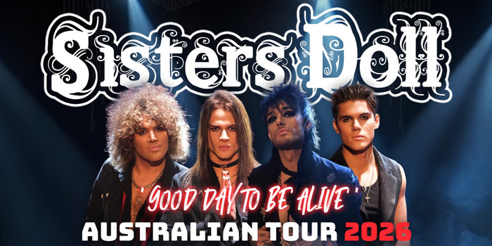 SISTERS DOLL - "GOOD DAY TO BE ALIVE" AUSTRALIAN TOUR plus Tailor Made Rejects and SLYTHR