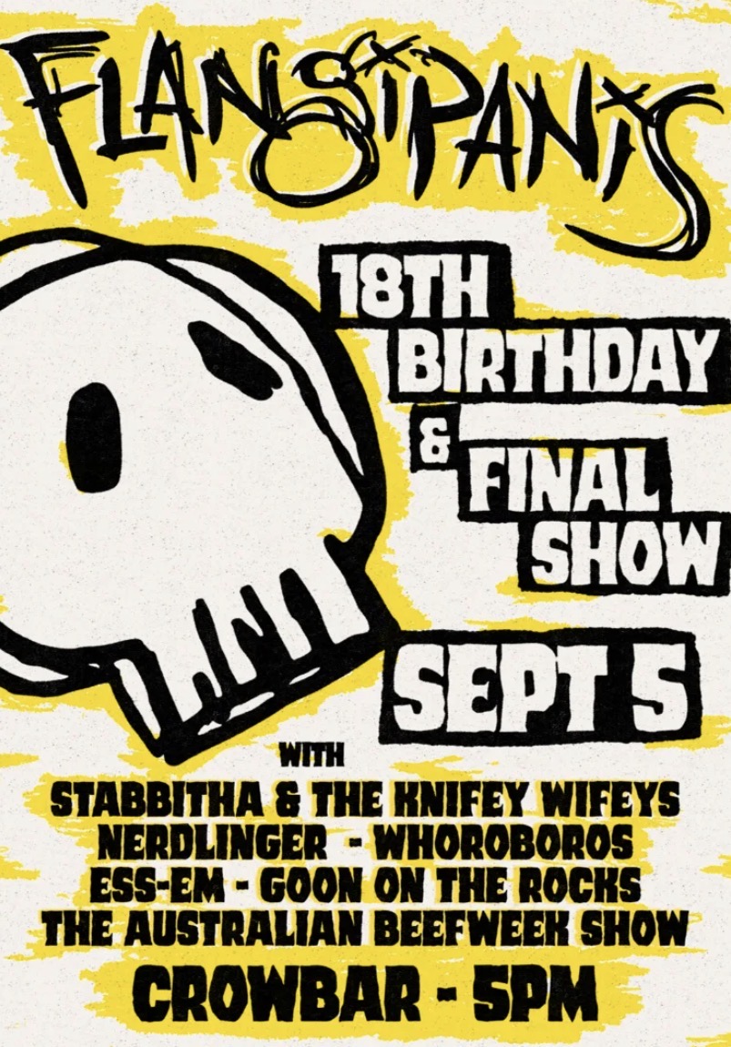 Flangipanis 18th Birthday & Final Show with supports Stabbitha and the Knifey Wifeys, Nerdlinger, Whoroboros, Ess-Em, Goon on the Rocks, and The Australian Beef Week Show
