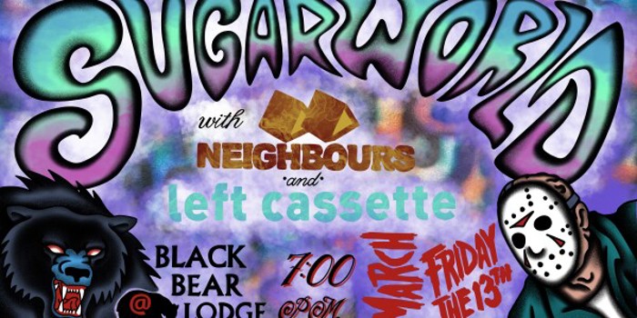 Sugarworld - Live @ Black Bear Lodge: Friday the 13th with Neighbours and Left Cassette