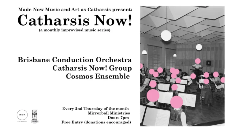 Catharsis Now! ft. Brisbane Conduction Orchestra Catharsis Now!+ Group tbc (donation entry)