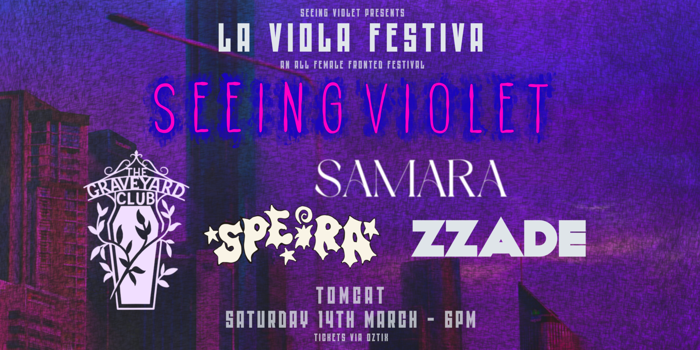 Seeing Violet presents "LA VIOLA FESTIVA" with support from ZZADE, Samara, The Graveyard Club, & Speira
