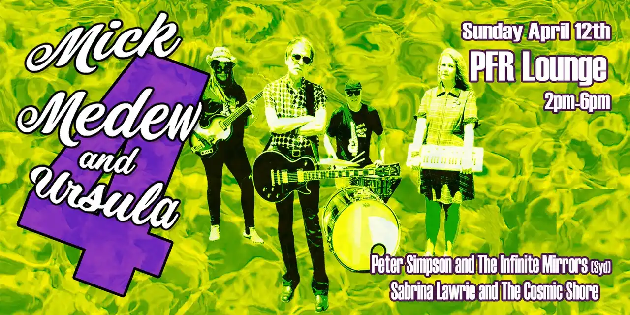 Mick Medew and Ursula 4, Peter Simpson & The Infinite Mirrors and 