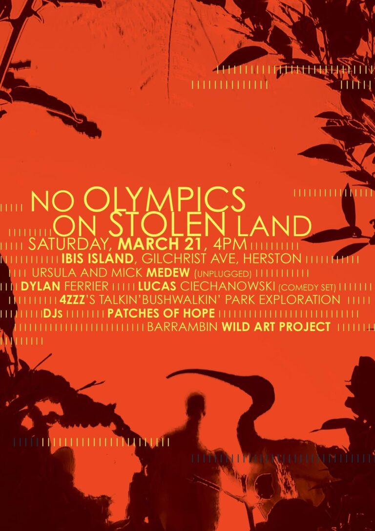 No Olympics on Stolen Land ft. Ursula and Mick Medew (unplugged), Dylan Ferrier, Lucas Ciechanowski (comedy seet), DJs Jane Grigg, DOMESTIC GODDESS and more