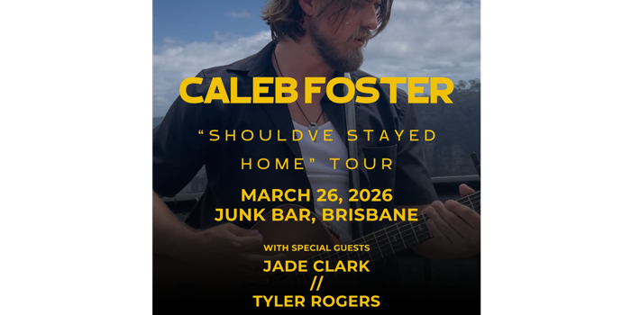 Caleb Foster "Should've Stayed Home" Tour BRISBANE w/ JADE CLARK and TYLER ROGERS