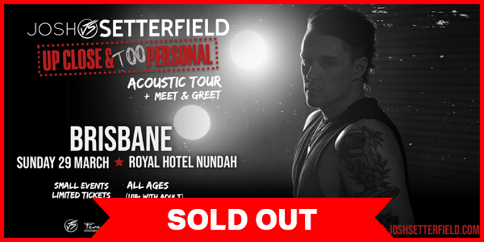 Josh Setterfield - Brisbane Acoustic Special Event Up Close & TOO Personal Tour (SOLD OUT)
