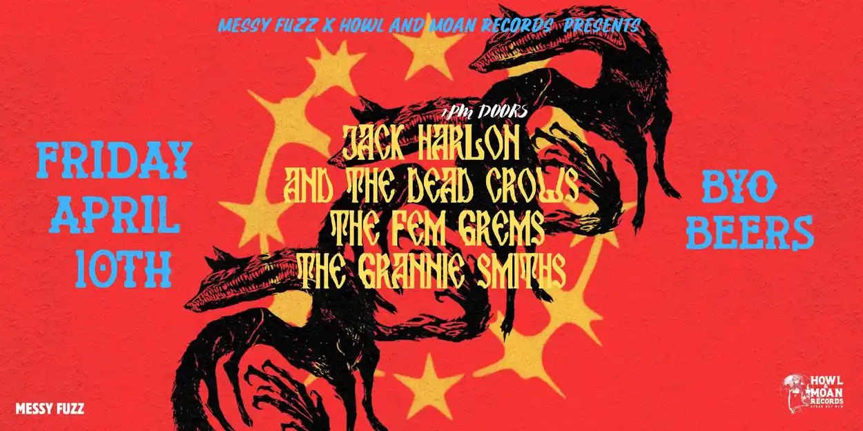 HOWL AND MOAN X MESSY FUZZ: Jack Harlon & The Deadcrows, The Fem Grems & The Grannie Smiths