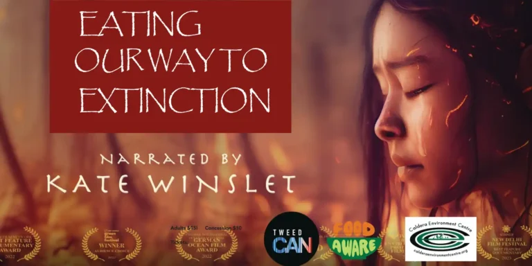 Caldera Environment Centre and Tweed Climate Action Network presents ‘Eating Our Way to Extinction’