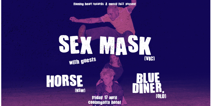 FLAMING HEART RECORDS AND MESSY FUZZ presents SEX MASK, HORSE & BLUE DINER