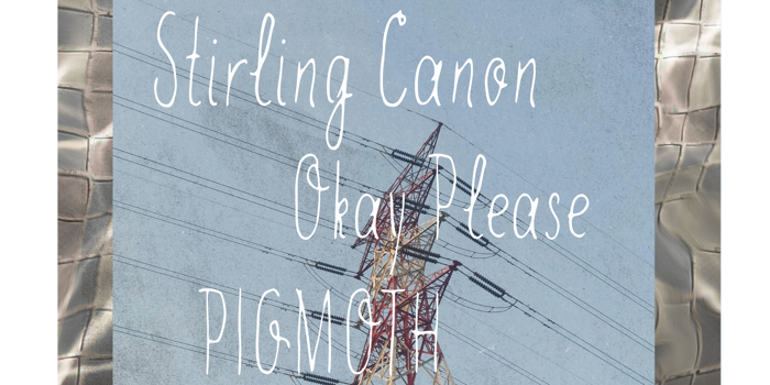 Stirling Canon + Okay Please & Pigmoth