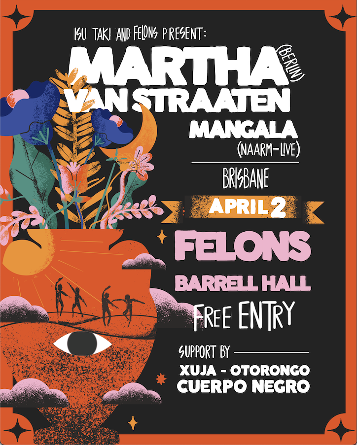 ISU TAKI and Felons present: Martha van Straaten (Berlin), Mangala (Live) in Brisbane (FREE ENTRY)
