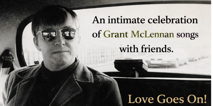 Love Goes On! An intimate celebration of Grant McLennan (SOLD OUT)