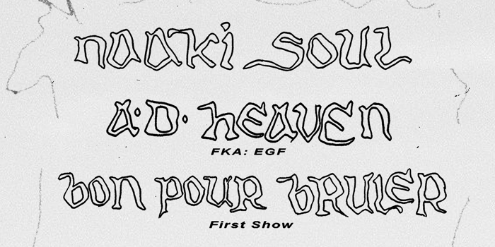 Naaki Soul + A.D. Heaven + Bon Pour Bruler