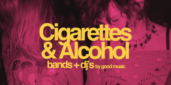 Good Music presents Cigarettes & Alcohol
