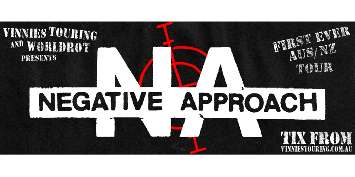 VINNIES TOURING & WORLDROT PRESENTS… Negative Approach 2026 AUS & NZ Tour plus Special Guests