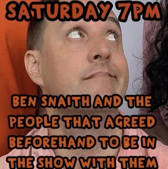 Ben Snaith and the people that agreed to be in the show (comedy show)