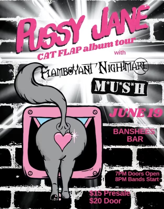 Banshees Bar Presents Pussy Jane "Cat Flap" album tour with M*U*S*H and Flamboyant Nightmare