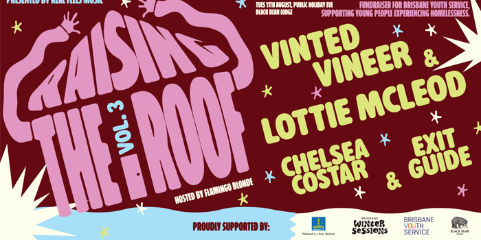 Real Feels Music presents Raising The Roof | A Fundraiser for Brisbane Youth Service with Vinted Vineer, Lottie McLeod, Chelsea Costar & Exit Guide