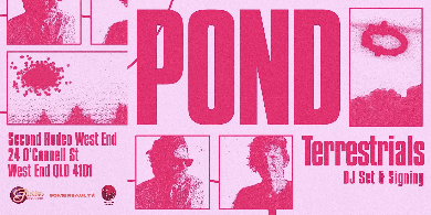 Somersault Magazine Presents: POND Terrestrials DJ Set & Signing (SOLD OUT)