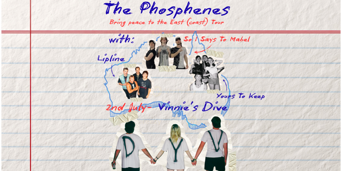 The Phosphenes Bring Peace to the East (Coast) Tour with Lipline, So I Says To Mabel (Syd) & Yours To Keep