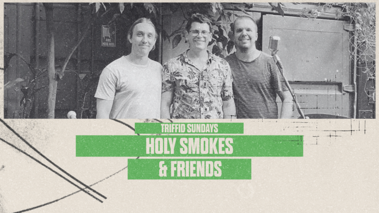 Triffid Sundays | Holy Smokes & Friends (Free)