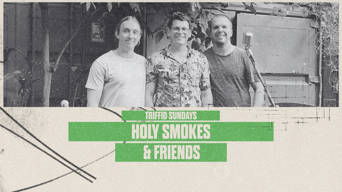 Triffid Sundays | Holy Smokes & Friends (Free)