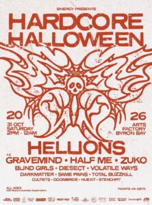 HARDCORE HALLOWEEN 2026 SINERGY PRESENTS HARDCORE HALLOWEEN 2026 HELLIONS • GRAVEMIND • HALF ME (GER) • ZUKO • VOLATILE WAYS • DIESECT • BLIND GIRLS • DARKMATTER • SAME PAINS • TOTAL BUZZKILL • CULTISTS • DOOMBRIDE • NUEXIT • STENCHPIT