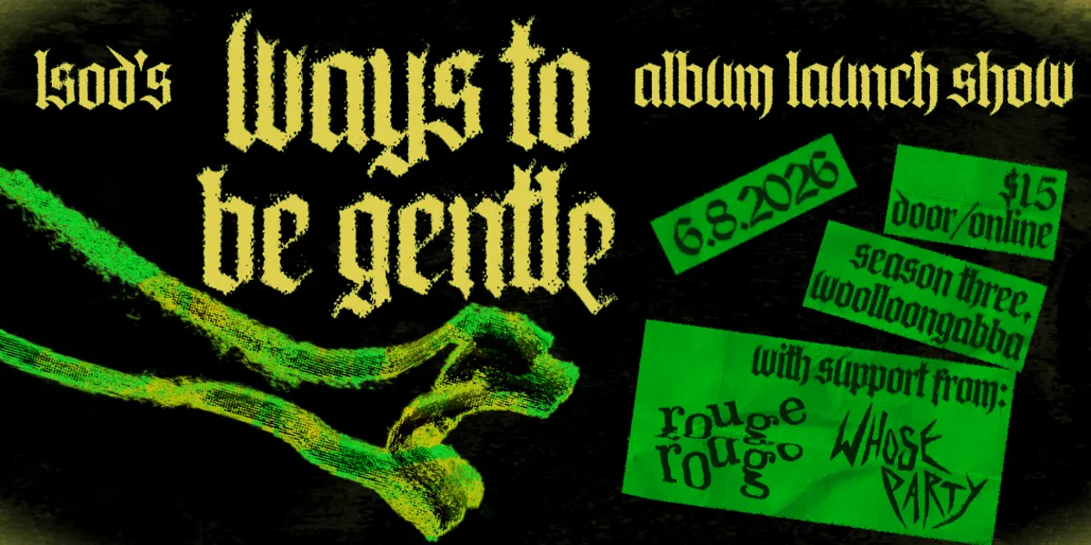 Lonely Sort Of Death LSOD Album Launch - WAYS TO BE GENTLE with Rouge and Whose Party