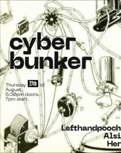 cyber bunker presents: Lefthandpooch, Alsi and Her