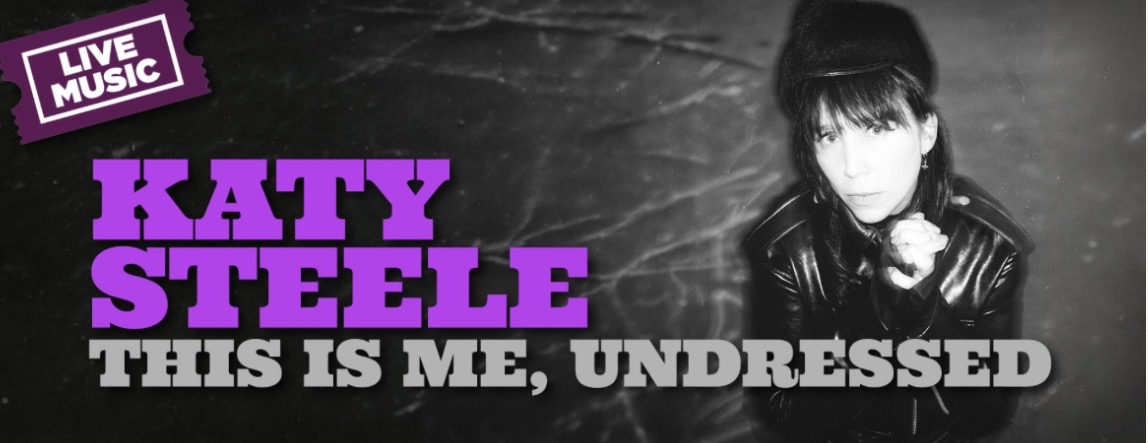 LIVE MUSIC KATY STEELE: THIS IS ME, UNDRESSED