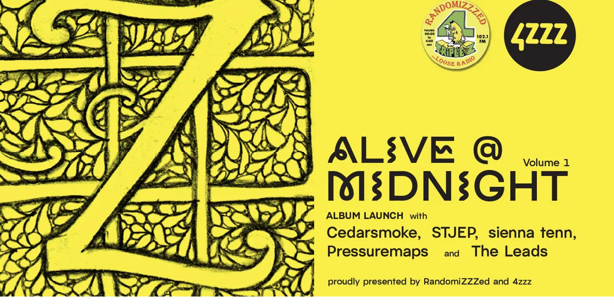 RandomiZZZed 4ZZZ 'Alive @ Midnight - Volume 1' Album Launch with Cedarsmoke, STJEP, seinna tenn, Pressuremaps and The Leads