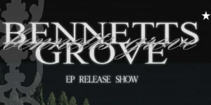 The Harbour Agency Presents ... Bennetts Grove - EP Tour