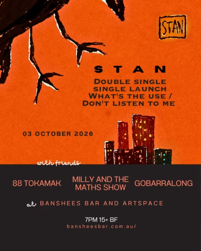 Banshees Bar Presents STAN Double Single Single Launch: What's The Use / Don't Listen To Me with Milly & the Maths Show, Gobbaralong and 88Tokamak