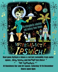 Banshees Bar Presents Intergalactic Ipswich with Miss Teresa and the High Key Three and the Linelockers