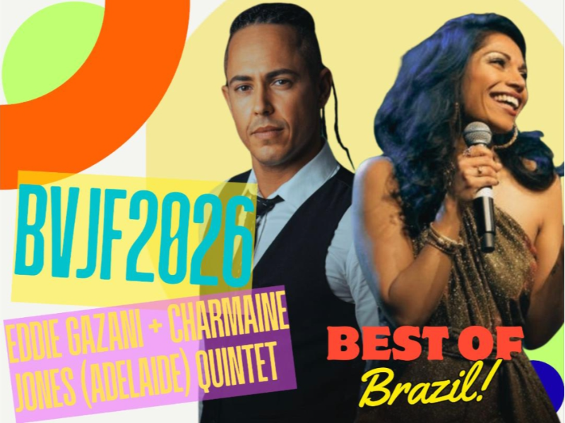 BVJF 2026 Presents Eddie Gazani & Charmaine Jones (Adelaide) Quintet -The Best of Brazil