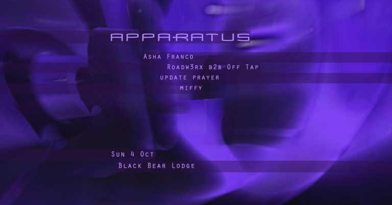 APPARATUS ft. Asha Franco + Roadw3rx b2b Off Tap + update prayer + miffy