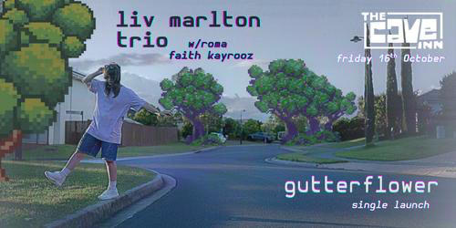 Liv Marlton (trio) – Gutterflower Single Launch w/ Faith Kayrooz and ROMA