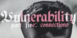 Vulnerability Part 5: Connections Book Launch